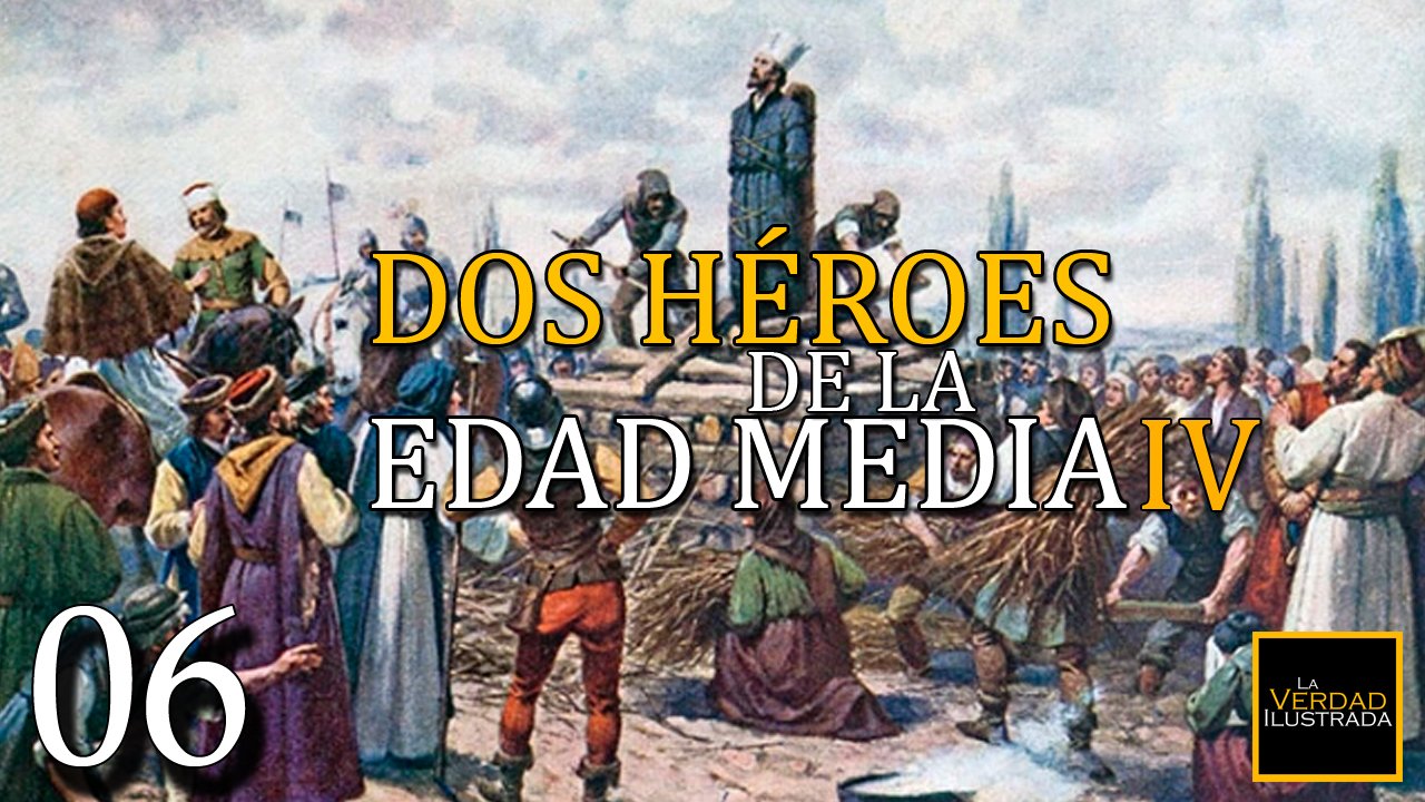 6.- Dos Héroes de la Edad Media (Parte 4)