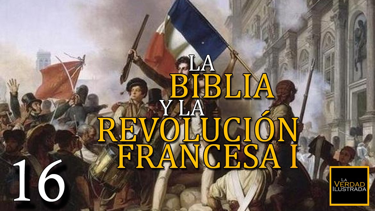 16.- La Biblia y la Revolución Francesa (Parte 1)